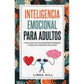 Inteligencia Emocional Para Adultos: 7 pasos para ser emocionalmente inteligente y mejorar tus relaciones hoy mismo (Mental Wellness n° 11) (Spanish E - Paperback