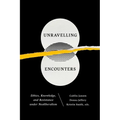 Unravelling Encounters: Ethics, Knowledge, and Resistance Under Neoliberalism - Paperback