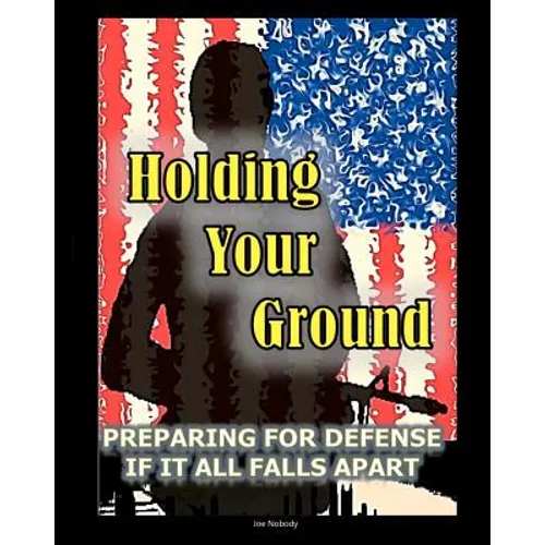 Holding Your Ground: Preparing for Defense if it All Falls Apart - Paperback