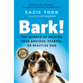 Bark!: The Science of Helping Your Anxious, Fearful, or Reactive Dog - Hardcover
