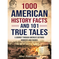 1000 American History Facts and 101 True Tales: A Journey Through America's Defining Moments and Figures - Hardcover
