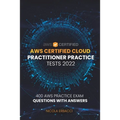 AWS Certified Cloud Practitioner Practice Tests 2022: 400 AWS Practice Exam Questions with Answers - Paperback