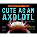 Cute as an Axolotl: Discovering the World's Most Adorable Animals - Hardcover