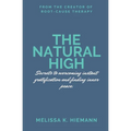 The Natural High: Secrets to Overcoming Instant Gratification and Finding Inner Peace - Paperback