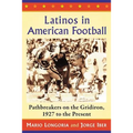 Latinos in American Football: Pathbreakers on the Gridiron, 1927 to the Present - Paperback