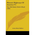 Historic Highways Of America V5: The Old Glade, Forbe's Road (1903) - Paperback