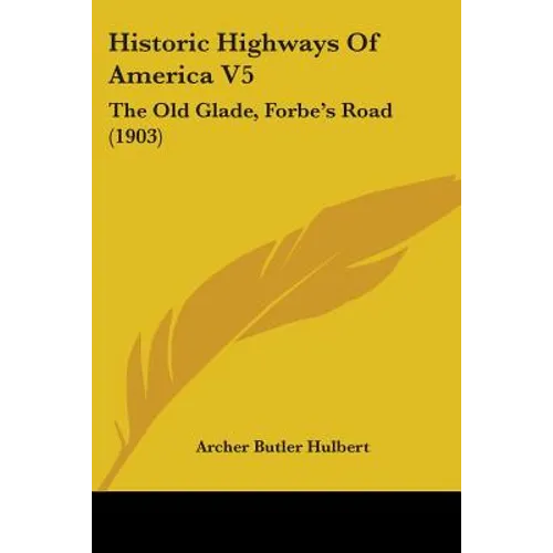 Historic Highways Of America V5: The Old Glade, Forbe's Road (1903) - Paperback