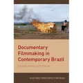 Documentary Filmmaking in Contemporary Brazil: Cinematic Archives of the Present - Paperback