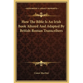 How The Bible Is An Irish Book Altered And Adapted By British-Roman Transcribers - Hardcover