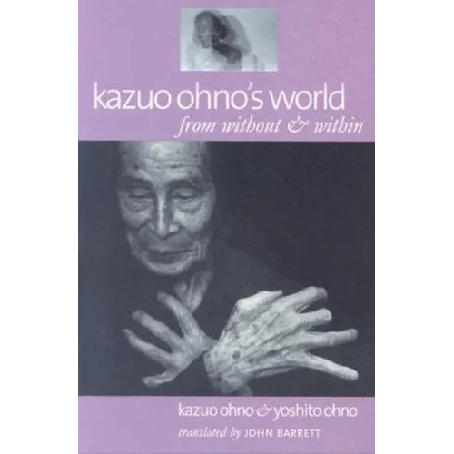 Kazuo Ohno's World: From Without & Within - Paperback