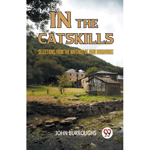 In The Catskills Selections From The Writings Of John Burroughs - Paperback