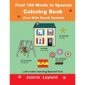 First 100 Words In Spanish Coloring Book Cool Kids Speak Spanish: Let's make learning Spanish fun! - Paperback