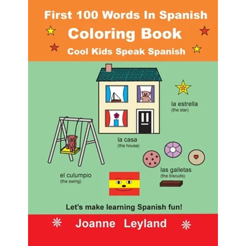 First 100 Words In Spanish Coloring Book Cool Kids Speak Spanish: Let's make learning Spanish fun! - Paperback