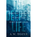 The Deeper Life: Go Beyond Knowledge to Experience Spirit-Filled Living - Paperback