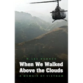When We Walked Above the Clouds: A Memoir of Vietnam - Paperback