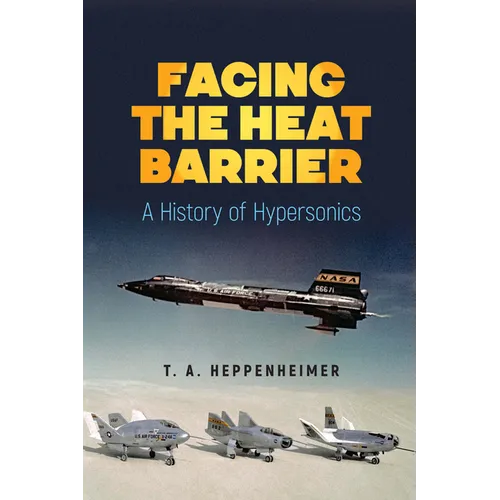 Facing the Heat Barrier: A History of Hypersonics - Paperback