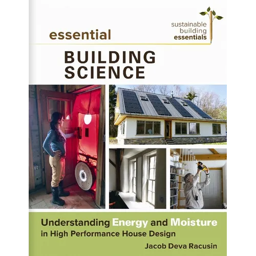 Essential Building Science: Understanding Energy and Moisture in High Performance House Design - Paperback