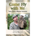 Come Fly With me: Tales from a Master Falconer - Paperback