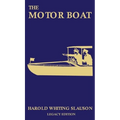 The Motor Boat (Legacy Edition): A Timeless Classic on Captaining, Maintenance, Selection, Care, and Use of Vintage Early Gas-Powered Watercraft - Hardcover