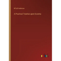 A Practical Treatise upon Eczema - Paperback