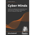 Cyber Minds: Insights on cybersecurity across the cloud, data, artificial intelligence, blockchain, and IoT to keep you cyber safe - Paperback