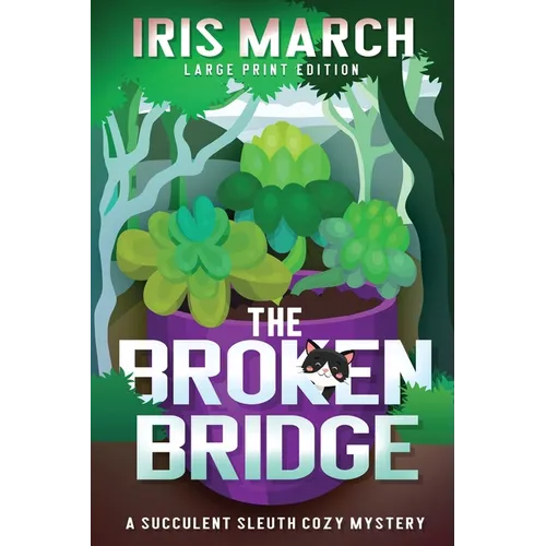The Broken Bridge: A Succulent Sleuth Cozy Mystery - Paperback