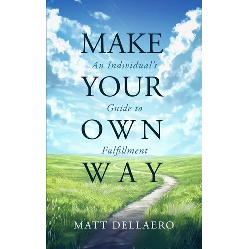 Make Your Own Way: An Individual's Guide to Fulfillment - Paperback