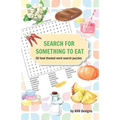 Search for Something to Eat: 50 Food Themed Word Search Puzzles plus bonus coloring pages - Paperback