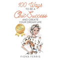 100 Ways to Be a Chic Success and Create Your Dream Life - Paperback