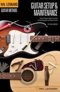 Hal Leonard Guitar Method - Guitar Setup & Maintenance: Learn to Properly Adjust Your Guitar for Peak Playability and Optimum Sound - Paperback