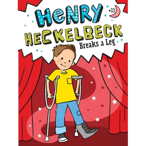 Henry Heckelbeck Breaks a Leg - Hardcover