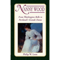 Nanny Wood: From Washington Belle to Portland's Grande Dame - Paperback