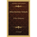 Milan Rastislav Stefanik: A Short Biography - Hardcover