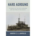 Hard Aground: The Wreck of the USS Tennessee and the Rise of the US Navy - Paperback