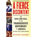 A Fierce Discontent: The Rise and Fall of the Progressive Movement in America, 1870-1920 - Paperback