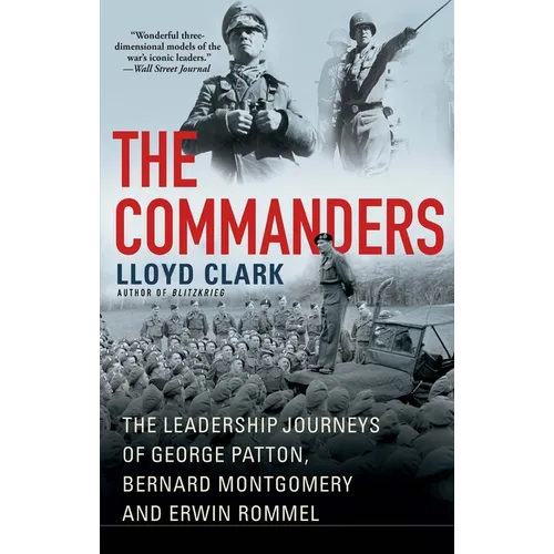 The Commanders: The Leadership Journeys of George Patton, Bernard Montgomery, and Erwin Rommel - Paperback