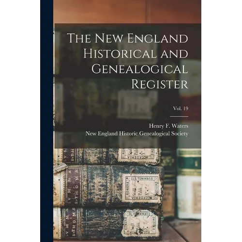 The New England Historical and Genealogical Register; vol. 19 - Paperback