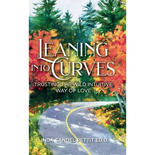 Leaning into Curves: Trusting the Wild, Intuitive Way of Love - Hardcover