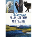 Montana Peaks, Streams and Prairie: A Natural History - Paperback