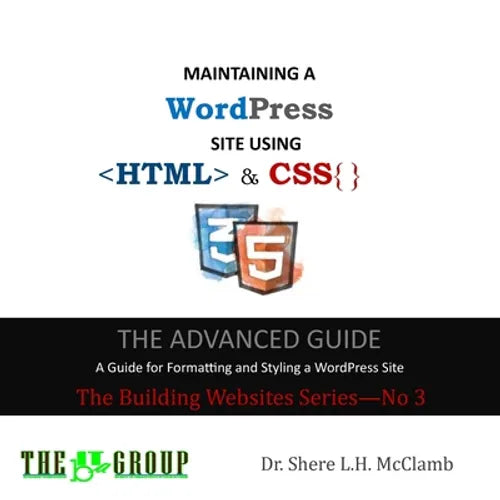 MAINTAINING A WordPress Site Using HTML & CSS: The Advance Guide: A Guide for Formatting and Styling a WordPress Site - Paperback