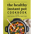The Healthy Instant Pot Cookbook: 75 Low-Calorie Recipes Made Easy - Paperback