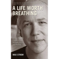 A Life Worth Breathing: A Yoga Master's Handbook of Strength, Grace, and Healing - Paperback