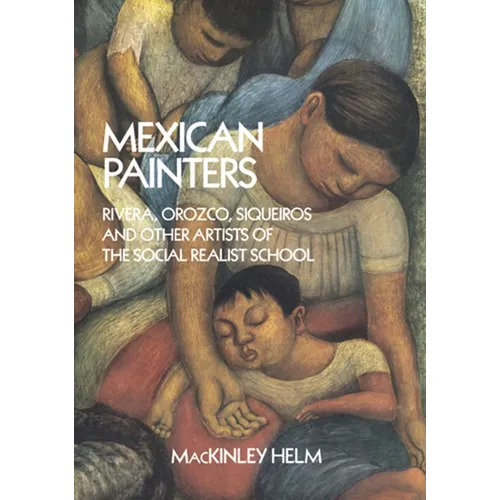 Mexican Painters: Rivera, Orozco, Siqueiros, and Other Artists of the Social Realist School - Paperback