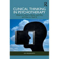 Clinical Thinking in Psychotherapy: What It Is, How It Works, and Why and How to Teach It - Paperback