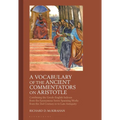A Vocabulary of the Ancient Commentators on Aristotle: Combining the Greek-English Indexes from the Eponymous Series Spanning Works from the 2nd Centu - Paperback