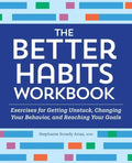 The Better Habits Workbook: Exercises for Getting Unstuck, Changing Your Behavior, and Reaching Your Goals - Paperback