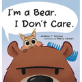 I'm a Bear. I Don't Care. - Hardcover