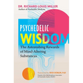 Psychedelic Wisdom: The Astonishing Rewards of Mind-Altering Substances - Paperback