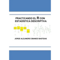 Practicando el R con la estadística descriptiva: Estadística Descriptiva con R - Paperback