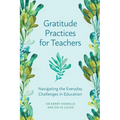 Gratitude Practices for Teachers: Navigating the Everyday Challenges in Education - Paperback